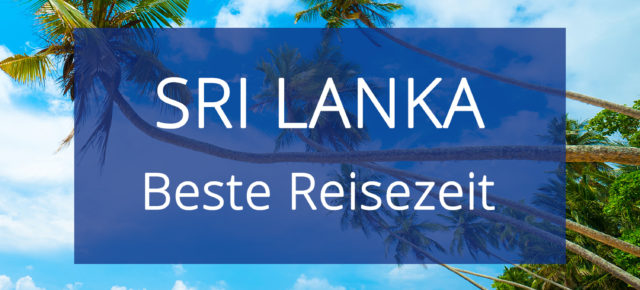 Beste Reisezeit für Sri Lanka: Eine Übersicht der Klimazonen