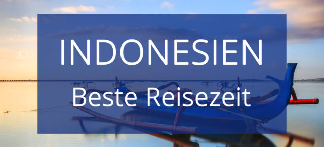 Beste Reisezeit Indonesien: Temperaturen & Klimatabellen für die einzelnen Regionen